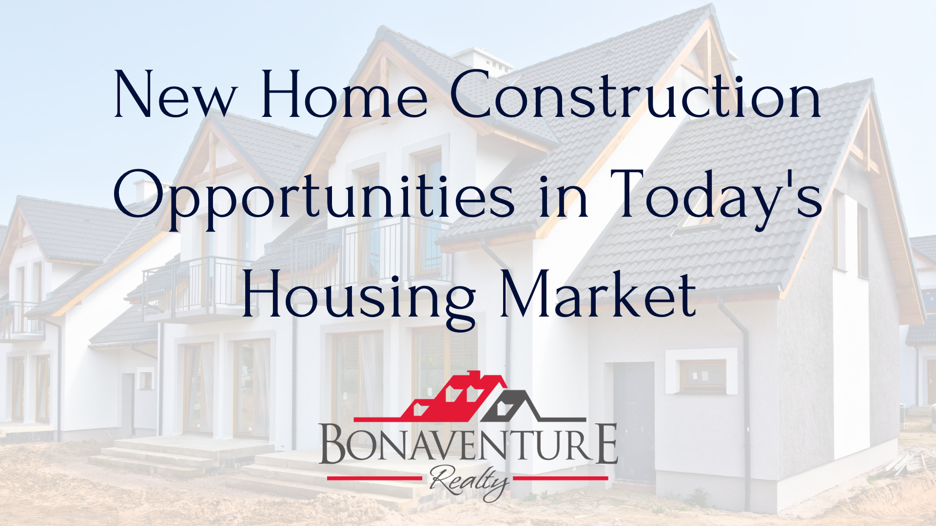 This image shows a newly built home in today's housing market, featuring the Bonaventure Realty logo. It highlights the importance of considering this option when looking to buy or sell a house.